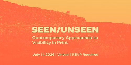 Seen\/Unseen: Contemporary Approaches to Visibility in Print (Virtual Panel)