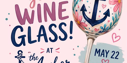 5\/22 6-8pm Wine Glass Painting at the Anchor