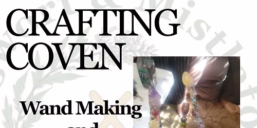Monthly Crafting Coven - Wand making, with History and Folklore