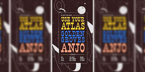 Use Your Atlas \/ Golden Groves \/ Anjo (Free Show)