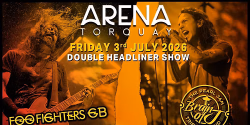 Brain of J (Pearl Jam Tribute) + Foo Fighters GB @ Arena Torquay