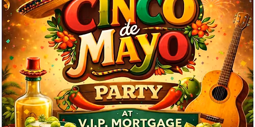 Annual Cinco De Mayo Party at V.I.P Mortgage