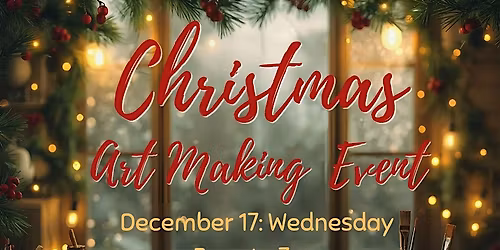 CHRISTMAS ART MAKING EVENT