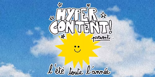 HYPERCONTENT! - EP Release Party - "L'\u00e9t\u00e9 toute l'ann\u00e9e"