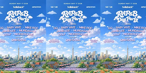 Hollaback \u2022 RAP&B Day Party Toronto \u2022 Sun May 17 \u2022 Motorista Studio