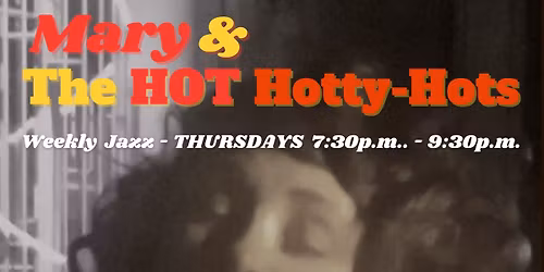 Mary & the HOT Hotty-Hots! Weekly on Thurs.!