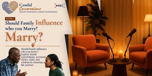 Candid Conversations -Should Family influence who you Marry?
