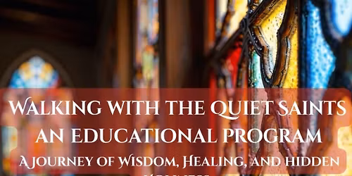 Walking with the Quiet Saints an Educational Program