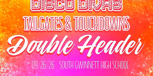 Disco Divas and Tailgates and Touchdowns Double Header 2026