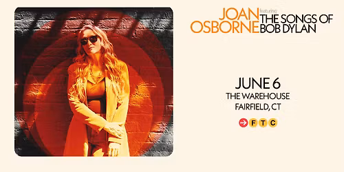 Joan Osborne Sings The Songs of Bob Dylan \u2022 Fairfield, CT \u2022 The Warehouse