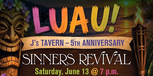 J's TAVERN 5th Anniversary Luau with Sinners Revival