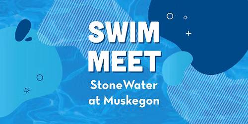 Swim Meet! StoneWater at Muskegon \ud83d\udca6\ud83c\udfca\u200d\u2640\ufe0f