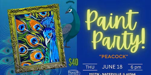 \u201cPEACOCK\u201d PAINT PARTY - MOTW - NAPERVILLE