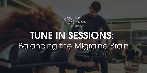 Tune In Sessions: Balancing the Migraine Brain