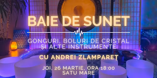 Baie de sunet cu gonguri, boluri de cristal \u0219i alte instrumente, \u00een Satu Mare, cu Andrei Zlampare\u021b