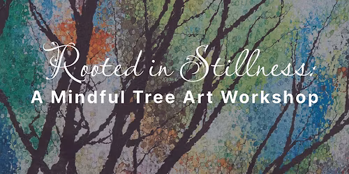 Rooted in Stillness: A Mindful Tree Art Workshop
