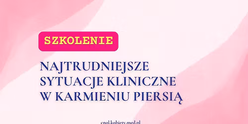 Najtrudniejsze sytuacje kliniczne w karmieniu piersi\u0105 - szkolenie