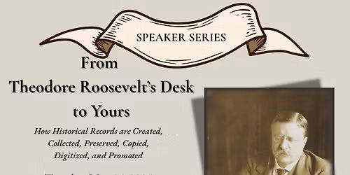 Speaker Series: From Theodore Roosevelt\u2019s Desk to Yours