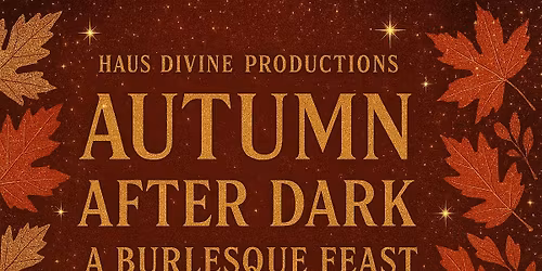 Autumn After Dark: A Burlesque Feast