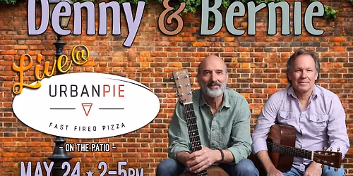 BERNIE & DENNY LIVE AT URBAN PIE CF \/ 5\/24\/26