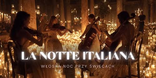 Krak\u00f3w: Koncerty przy \u015bwiecach - La Notte Italiana: w\u0142oska noc przy \u015bwiecach