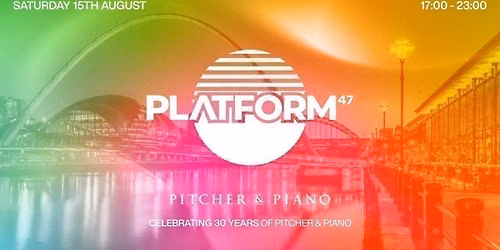 Platform47 | Celebrating 30 Years Of Pitcher & Piano | Saturday 15th August