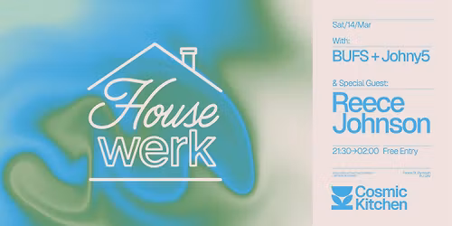 Cosmic Sessions: Housewerk {Jackin\u2019, Funky House} PRESENTS Reece Johnson + support