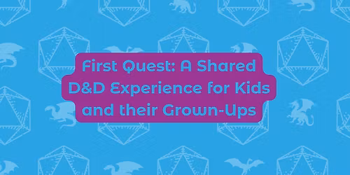 First Quest - A Shared D&D Experience for Kids and their Grown-Ups