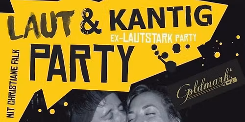 Laut & Kantig Party @ Goldmarks \/\/ Stuttgart