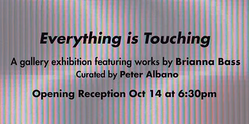 Gallery Opening: Everything is Touching by Brianna Bass
