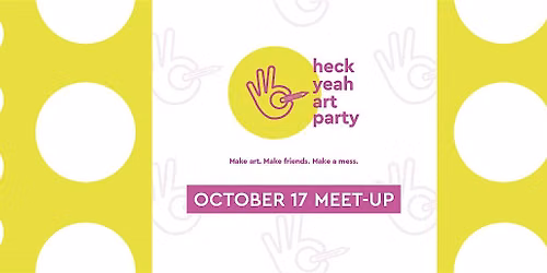 Heck Yeah Art Party Meet-up: Oct 17, 2026