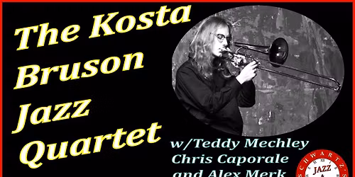 Kosta Bruson Quartet w\/Chris Caporale, Teddy Mechley, & Alex Merk