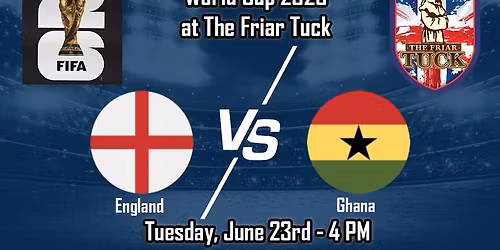England vs Ghana World Cup 2026 - The Friar Tuck - Tuesday, June 23rd 4 PM