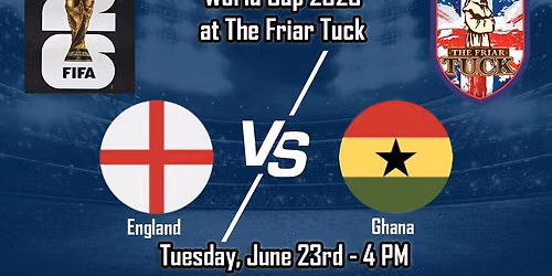 England vs Ghana World Cup 2026 - The Friar Tuck - Tuesday, June 23rd 4 PM