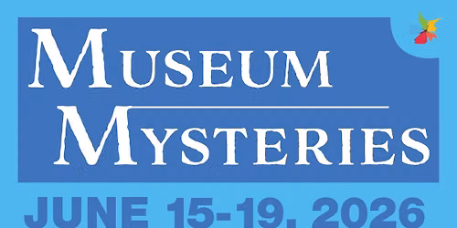Museum Mysteries Camp 2026 (Ages 9-12)