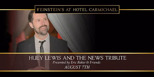 Eric Baker & Friends Presents: HUEY LEWIS AND THE NEWS TRIBUTE