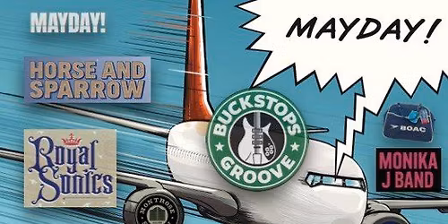 MAYDAY! \/  THE BUCKSTOPS \/ MONIKA J BAND \/ HORSE & SPARROW \/ ROYAL SONICS 