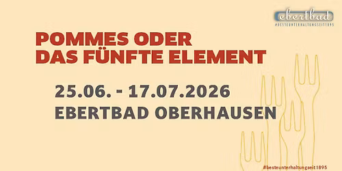 Pommes - oder das f\u00fcnfte Element | Sommer 2026 im Ebertbad