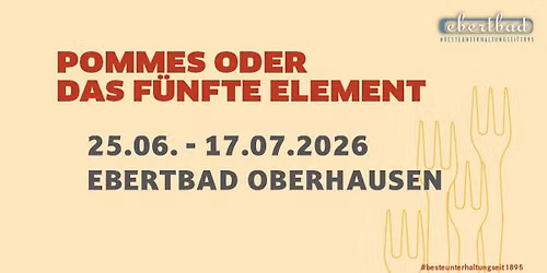 Pommes - oder das fünfte Element | Sommer 2026 im Ebertbad — Ebertplatz 4, 46045 Oberhausen, Germany