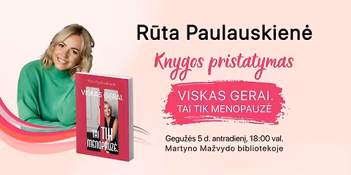 R\u016btos Paulauskien\u0117s \u201eViskas gerai. Tai tik menopauz\u0117\u201c knygos pristatymas