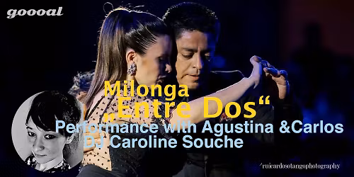 Milonga "Entre Dos" with performance Agustina Piaggio & Carlos Espinoza in goooal, Z\u00fcrich.