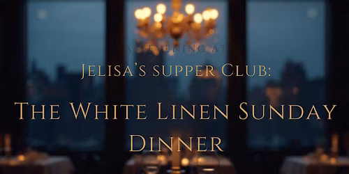 The White Linen Sunday Dinner: Jelisa's Supper Club