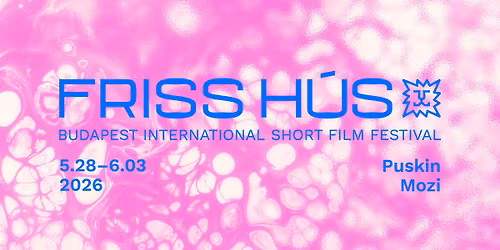 Friss H\u00fas Budapest International Short Film Festival 2026