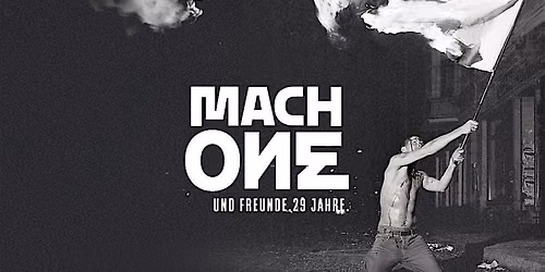 MACH ONE und Freunde. 29 Jahre.