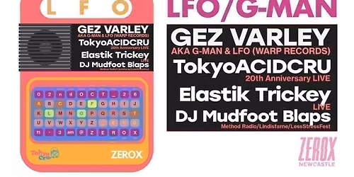 Tokyo Acid Crew presents: GEZ VARLEY \/ LFO \/ G-MAN
