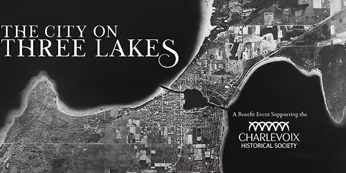 The City on Three Lakes - Charlevoix Historical Society Book Launch & Benefit Event