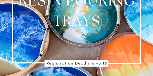 Wednesday May 20th- Resin Pouring Trays Workshop 6pm