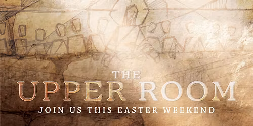 The Upper Room \u2022 An Easter Production