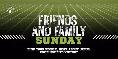 Friends & Family Sunday