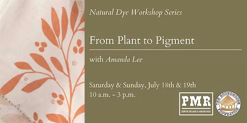 Natural Dye Workshop Series: From Plant to Pigment